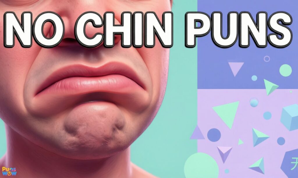 No Chin Puns