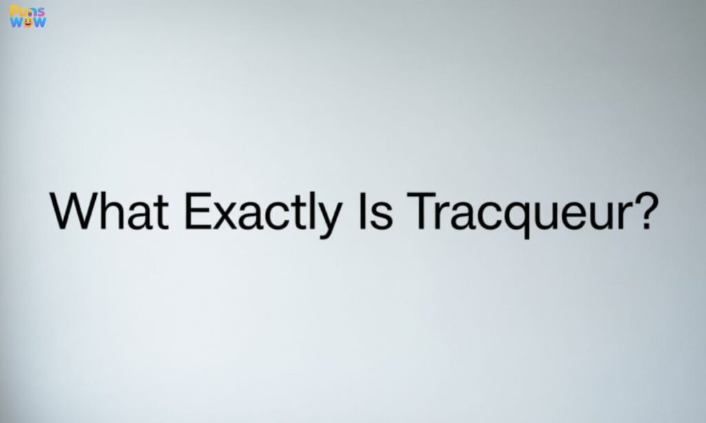What Exactly Is Tracqueur